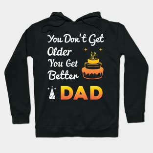 You don't get older, you get better DAD Hoodie